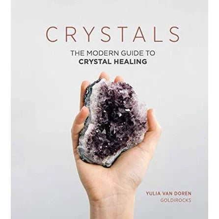 Crystals: A Modern Guide to Crystal Healing by Yulia Van Doren