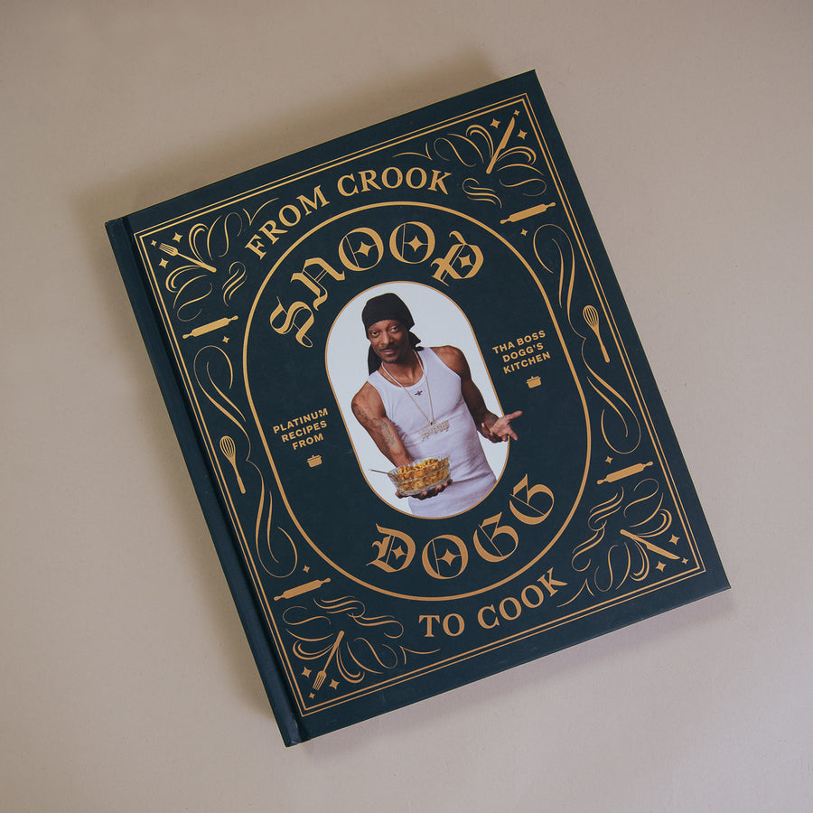 From Crook to Cook: Platinum Recipes from Tha Boss Dogg's Kitchen By Snoop Dogg